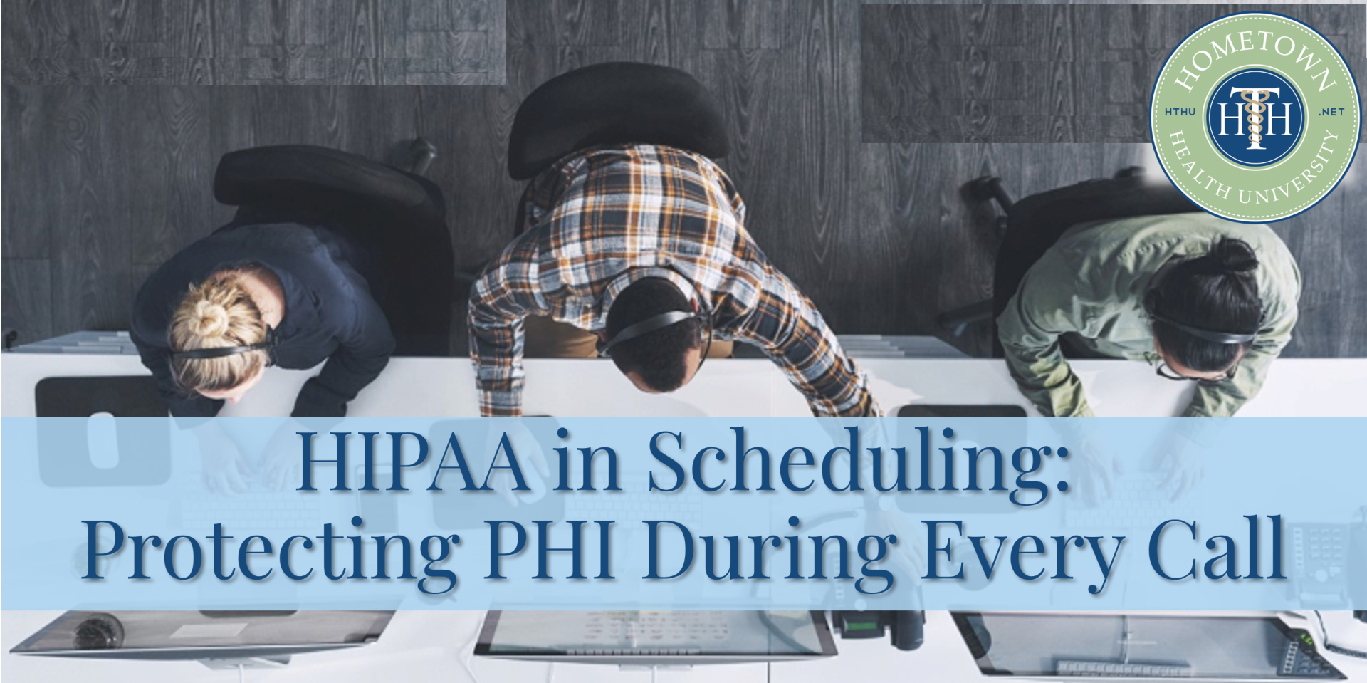 Featured image for “New Course: HIPPA in Scheduling: Protecting PHI During Every Call”